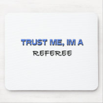 Trust Me I'm a Referee mousepads by professions Trust Me I'm a Referee mousepads