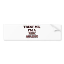 Trust Me I'm A RISK ANALYST Bumper Sticker