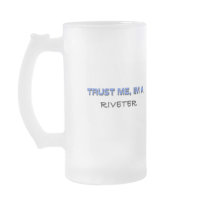 Trust Me I'm a Riveter mugs by professions Trust Me I'm a Riveter mugs