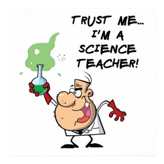 Trust Me... I'm a Science Teacher Poster