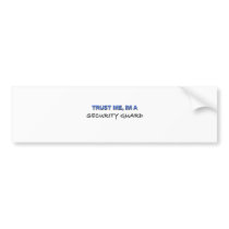 Trust Me I'm a Security Guard bumper stickers by professions Trust Me I'm a Security Guard bumper stickers