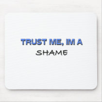 Trust Me I'm a Shame mousepads