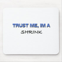 Trust Me I'm a Shrink mousepads by professions Trust Me I'm a Shrink mousepads
