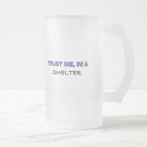 Trust Me I'm a Smelter Mugs