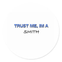 Trust Me I'm a Smith Round Sticker