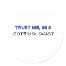 Trust Me I'm a Soteriologist stickers by professions Trust Me I'm a Soteriologist stickers