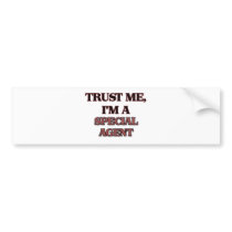 Trust Me I'm A SPECIAL AGENT Bumper Sticker