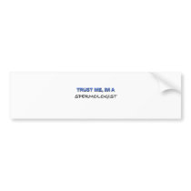Trust Me I'm a Spermologist bumper stickers