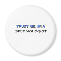 Trust Me I'm a Spermologist magnets