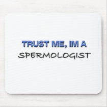Trust Me I'm a Spermologist mousepads
