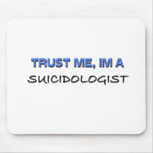 Trust Me I'm a Suicidologist Mouse Pads