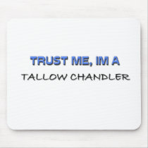 Trust Me I'm a Tallow Chandler mousepads