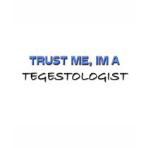 Trust Me I'm a Tegestologist t-shirts by professions Trust Me I'm a Tegestologist t-shirts