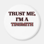 Trust Me I'm A TINSMITH Fridge Magnets