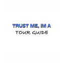 Trust Me I'm a Tour Guide t-shirts