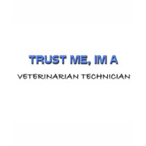 Trust Me I'm a Veterinarian Technician t-shirts