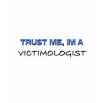 Trust Me I'm a Victimologist t-shirts by professions Trust Me I'm a Victimologist t-shirts