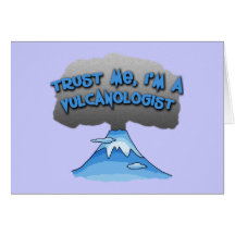 Trust Me I'm a Vulcanologist! Tshirts, Travel Mugs Card