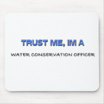 Trust Me I'm a Water Conservation Officer mousepads