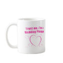 Trust Me I'm a Wedding Planner mugs by greenbaby Trust Me I'm a Wedding Planner mugs