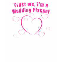 Trust Me I'm a Wedding Planner t-shirts