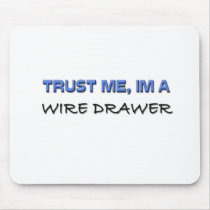 Trust Me I'm a Wire Drawer mousepads
