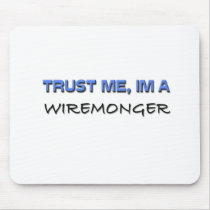 Trust Me I'm a Wiremonger mousepads by professions Trust Me I'm a Wiremonger mousepads