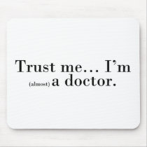 "Trust me... I'm (almost) a doctor." Mouse Pads