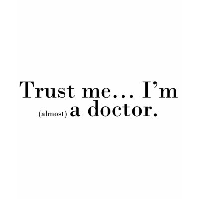 "Trust me... I'm (almost) a doctor." Tshirt by jimdandys