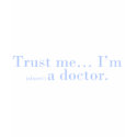 "Trust me... I'm (almost) a doctor." t-shirts by jimdandys "Trust me... I'm (almost) a doctor." t-shirts