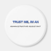 Trust Me I'm an Administrative Assistant Fridge Magnet