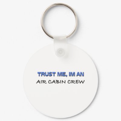 Trust Me I'm an Air Cabin Crew Key Chains by professions