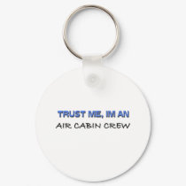 Trust Me I'm an Air Cabin Crew keychains by professions Trust Me I'm an Air Cabin Crew keychains