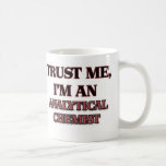 Trust Me I'm an Analytical Chemist Coffee Mugs
