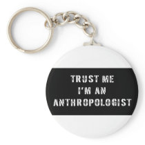 Trust Me I'm An Anthropologist Keychains