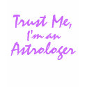 Trust Me, I'm an Astrologer t-shirts