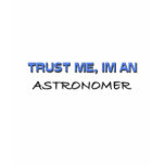 Trust Me I'm an Astronomer T-shirts