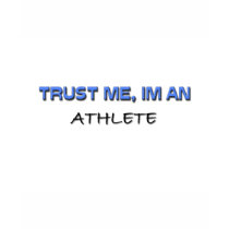 Trust Me I'm an Athlete t-shirts by professions Trust Me I'm an Athlete t-shirts