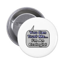 Trust Me .. I'm an Ecologist Pinback Button