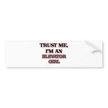 Trust Me I'm an Elevator Girl Bumper Sticker