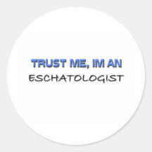 Trust Me I'm an Eschatologist Round Stickers