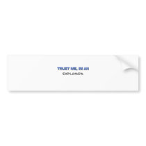 Trust Me I'm an Explorer bumper stickers