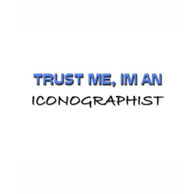 Trust Me I'm an Iconographist T Shirts by professions