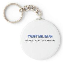 Trust Me I'm an Industrial Engineer Keychains