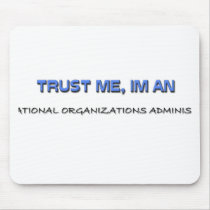 Trust Me I'm an International Organizations Admini Mouse Mats