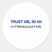 Trust Me I'm an Interrogator Round Sticker