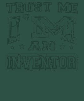 Trust Me I'M An Inventor Tee Shirts