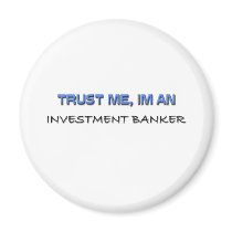 Trust Me I'm an Investment Banker Magnet