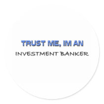 Trust Me I'm an Investment Banker Stickers