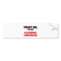 Trust Me I'm an My Academic Librarian Bumper Stickers